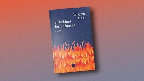 « Et brûlent les enfances » de Virginie Noar