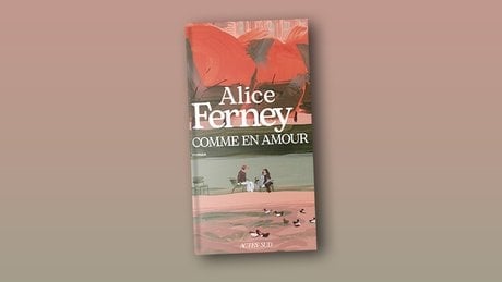 « ​​Comme en amour » d’Alice Ferney