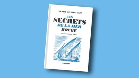 « Les Secrets de la mer Rouge », d'Henry de Monfreid, est à retrouver aux éditions Grasset, 400 pages, 24 euros.