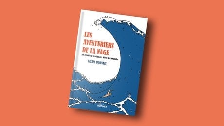 Les Aventuriers de la nage de Gilles Bornais, Éditions du Rocher, 304 pages, 20 euros.