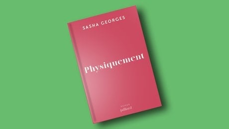 « Physiquement », de Sasha Georges, Julliard, 240 pages, 21 euros.