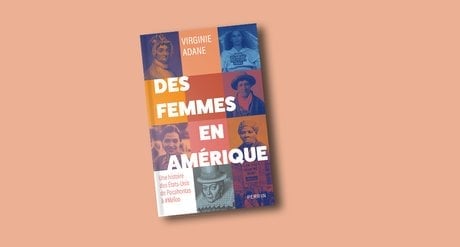 « Des femmes en Amérique - Une histoire des États-Unis de Pocahontas à #MeToo », de Virginie Adane, est à retrouver aux éditions Perrin. 336 pages, 23,50 euros.