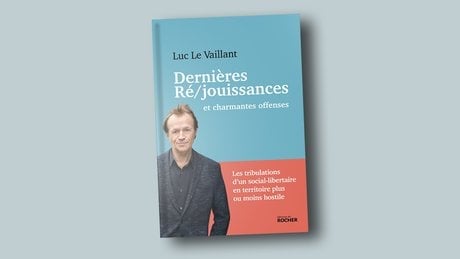 Dernières Ré/jouissances et charmantes offenses, Luc Le Vaillant, éditions du Rocher, 340 pages, 19,90 euros (en librairies lmercredi).