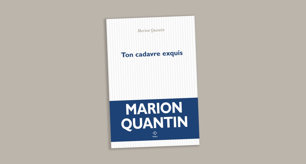 « Ton cadavre exquis », Marion Quantin, P.O.L, 192 pages, 19 euros.