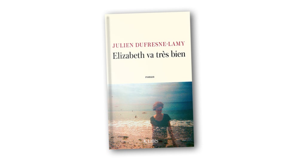 Elizabeth va très bien, Julien Dufresne-Lamy, JC Lattès, 288 pages, 20,90 euros.