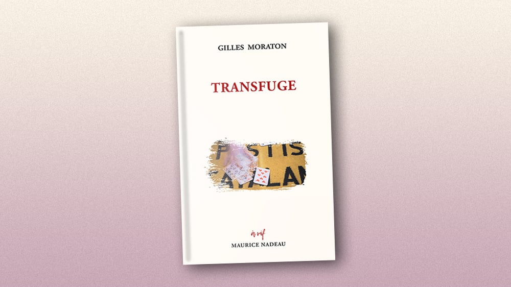 Transfuge, de Gilles Moraton, Maurice Nadeau, 96 pages, 17 euros.