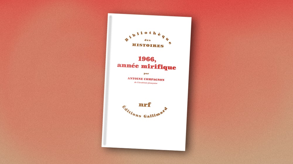 « 1966, année mirifique », d’Antoine Compagnon, Gallimard, 544 pages, 26,50 euros. Paru en janvier.