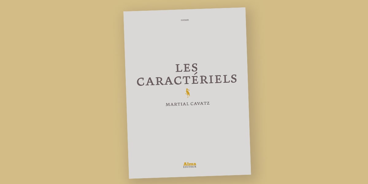 Les Caractériels, de Martial Cavatz, Alma, 180 pages, 18 euros.