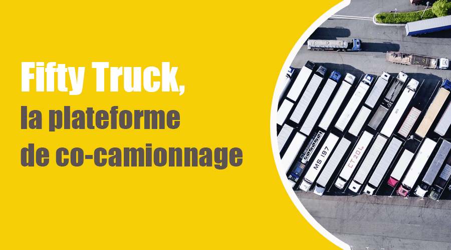 Fifty Truck, la plateforme intelligente de co-camionnage