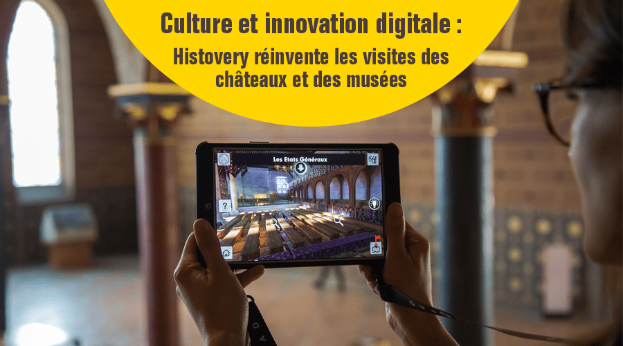 Culture et innovation digitale : Histovery réinvente les visites des châteaux et des musées