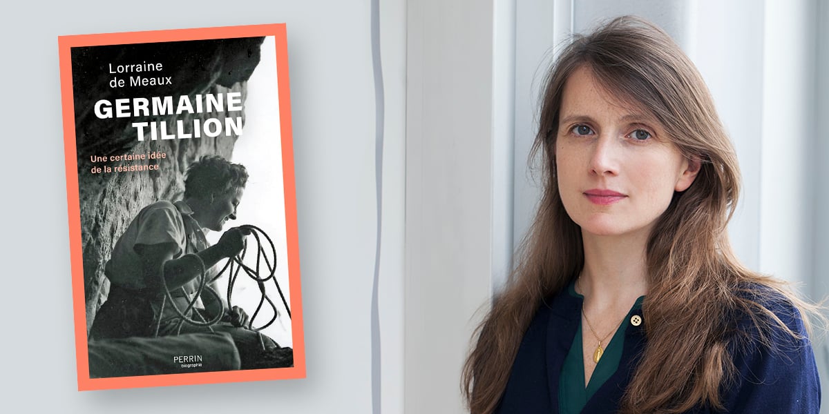 « Germaine Tillion - Une certaine idée de la résistance » de Lorraine de Meaux est publié aux éditions Perrin.