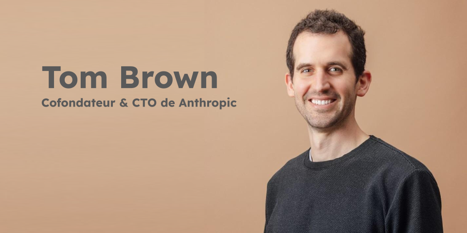 Tom Brown, un des cinq cofondateurs de Anthropic et ancien ingénieur de OpenAI.