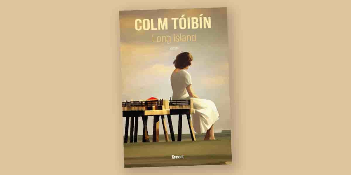 Traduit de l'anglais (Irlande) au français par Anna Gibson, « Long Island », par Colm Tóibín est publié chez Grasset, 400 pages, vendu à 24 euros.