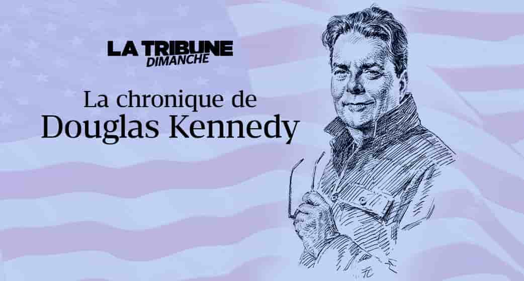 Découvrez la chronique de Douglas Kennedy.