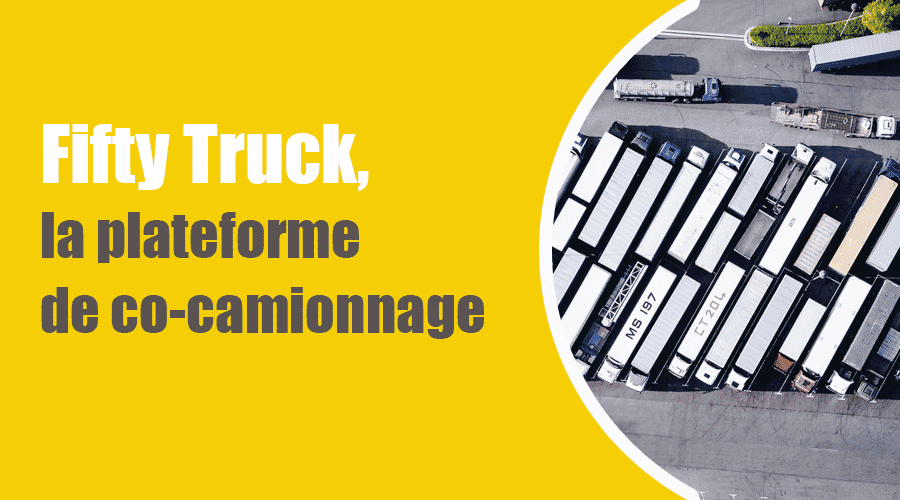 Fifty Truck, la plateforme intelligente de co-camionnage