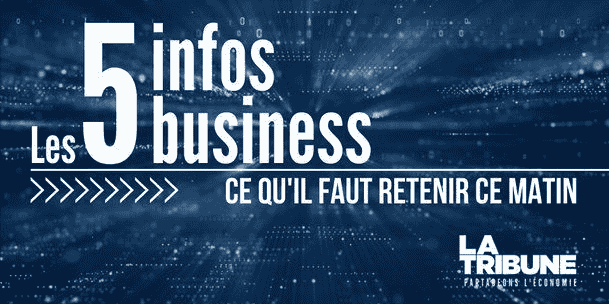 Les 5 infos business à retenir ce lundi matin.