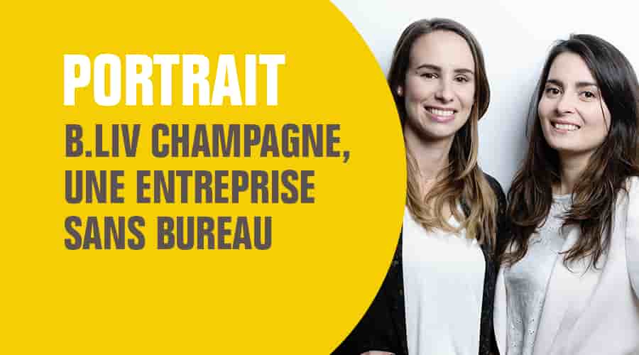 Travailler dans une entreprise sans bureau : l’exemple de B.LIV Champagne