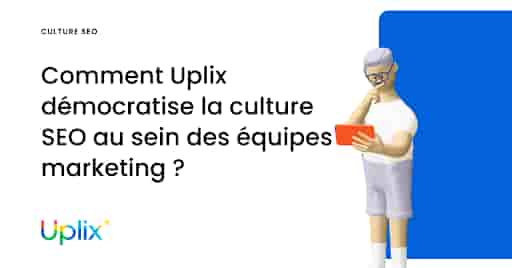 Comment Uplix démocratise la culture SEO au sein des équipes marketing ?