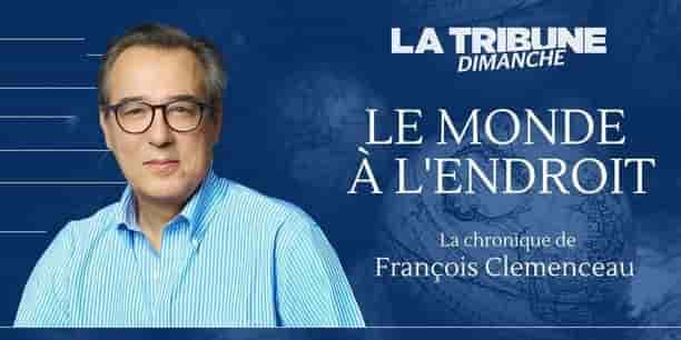 Découvrez la chronique de François Clemenceau.