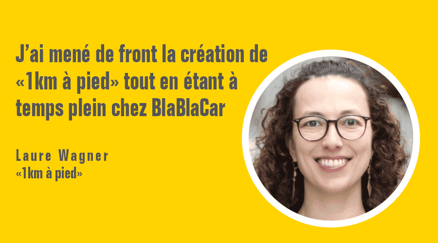 Laure Wagner : "j’ai mené de front la création de « 1km à pied » tout en étant à temps plein chez BlaBlaCar"