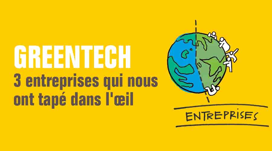 Greentech : 3 entreprises qui nous ont tapé dans l'œil