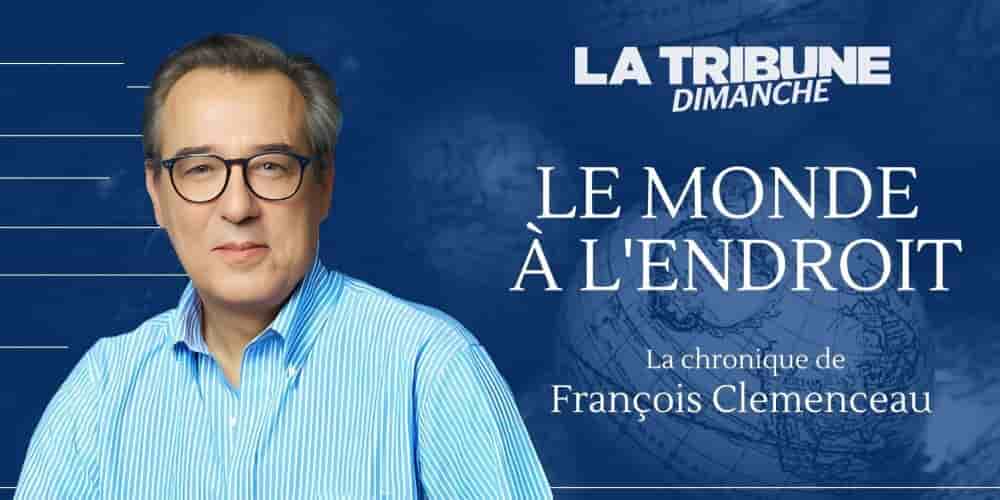 Découvrez la chronique de François Clemenceau.
