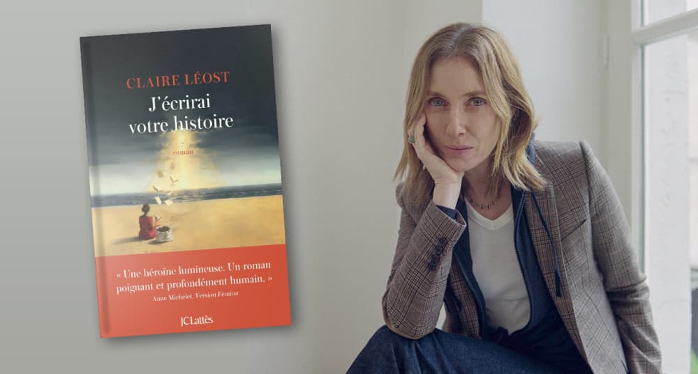 « J'écrirai votre histoire », Claire Leost, JC Lattès, 240 pages, 20 euros.