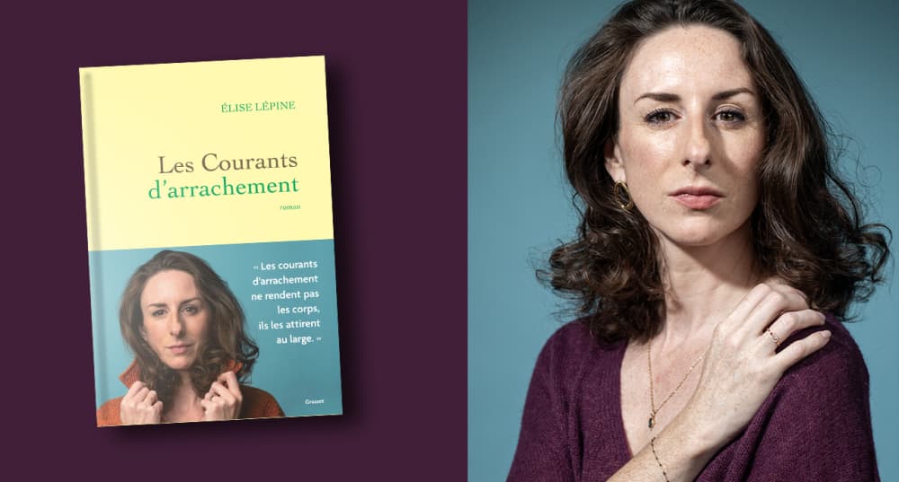 Les Courants d'arrachement, Élise Lépine, Grasset, 352 pages, 23 euros.