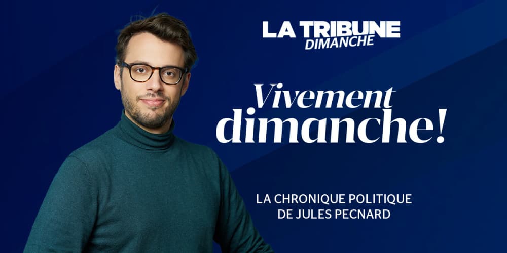 Découvrez la chronique de Jules Pecnard tirée de notre newsletter politique « Vivement dimanche !».